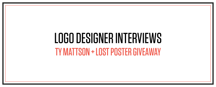 Logo Designer Interviews: Ty Mattson + Lost Poster Giveaway